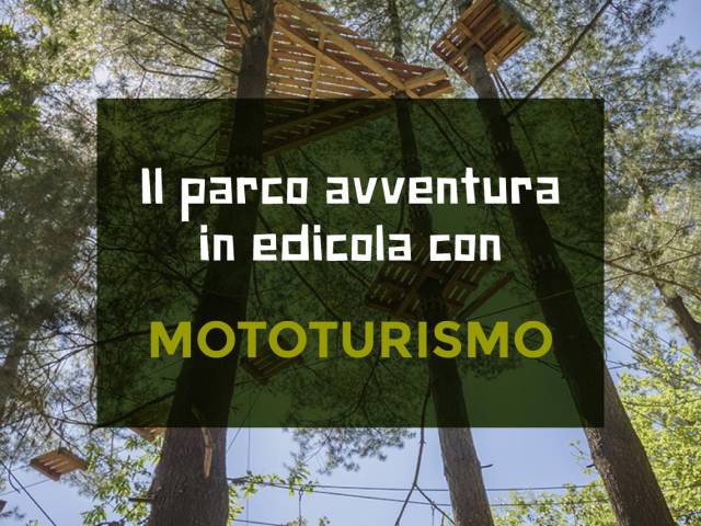 Il nostro parco è in edicola con Mototurismo